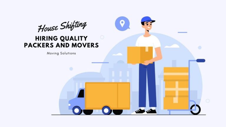 Ultimate Guidelines for Hiring Quality Packers and Movers During House Shifting