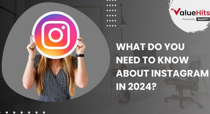 What Do You Need to Know about Instagram in 2024