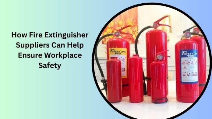 How Fire Extinguisher Suppliers Can Help Ensure Workplace Safety