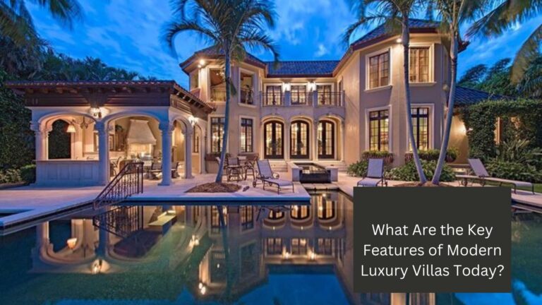 What Are the Key Features of Modern Luxury Villas Today