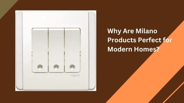 Why Are Milano Products Perfect for Modern Homes?