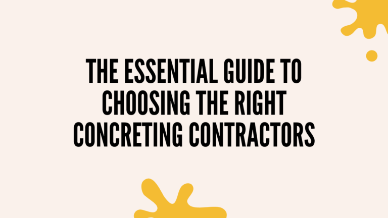 The Essential Guide to Choosing the Right Concreting Contractors