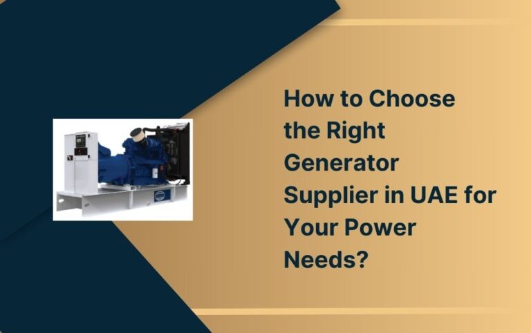 How to Choose the Right Generator Supplier in UAE for Your Power Needs