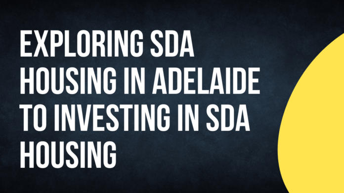 Exploring SDA Housing in Adelaide to Investing in SDA Housing