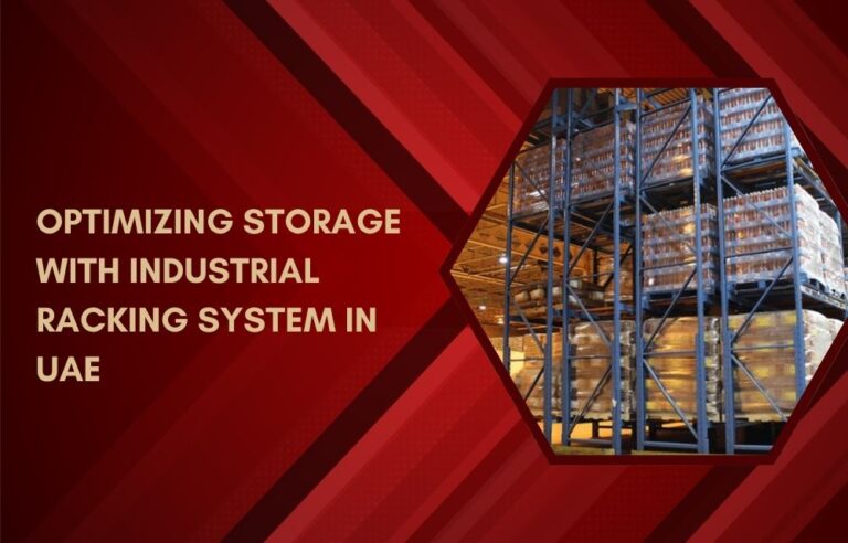 Optimizing Storage with Industrial Racking System in UAE