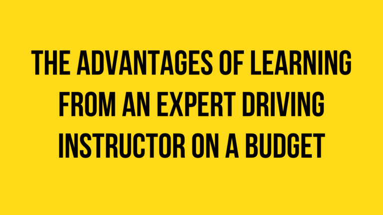 The Advantages of Learning from an Expert Driving Instructor on a Budget